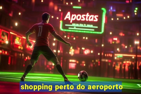 shopping perto do aeroporto